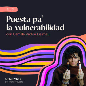 Puesta pa' la vulnerabilidad con Camille Padilla Dalmau