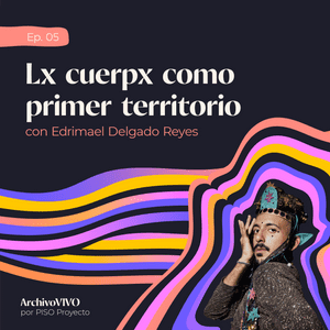 Lx cuerpx como primer territorio: gestando espacios de liberación colectiva con Edrimael Delgado Reyes